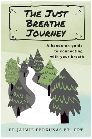 The Just Breathe Journey by Dr. Jaimie Perkunas PT, DPT